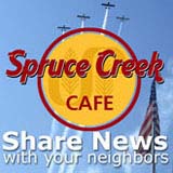 Join the Spruce Creek Cafe, Spruce Creek's own Social Community Network and Share your news, photos and videos, participate in the discussions forum, post classifieds and more!