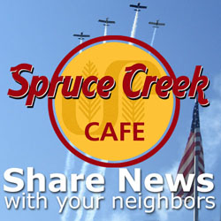 Join the Spruce Creek Cafe, Spruce Creek's own Social Community Network and Share your news, photos and videos, participate in the discussions forum, post classifieds and more...